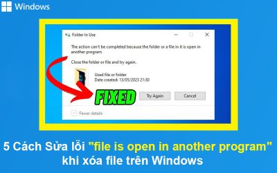 5 Cách Sửa lỗi “file is open in another program” khi xóa file trên Windows