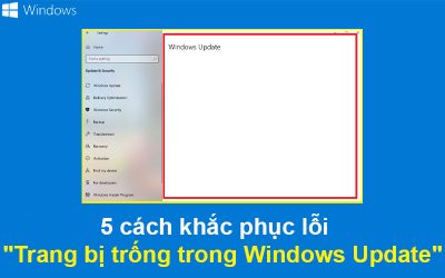 5 cách khắc phục lỗi “Trang bị trống trong Windows Update”