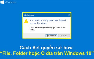 Cách Set quyền sở hữu File, Folder hoặc Ổ đĩa trên Windows 10