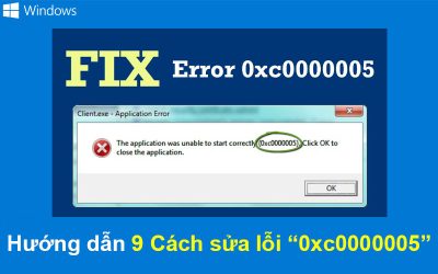 Hướng dẫn 9 Cách sửa lỗi 0xc0000005