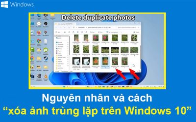 Nguyên nhân và cách xóa ảnh trùng lặp trên Windows 10
