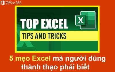 5 mẹo Excel mà người dùng thành thạo phải biết