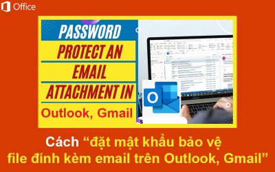 Cách đặt mật khẩu bảo vệ file đính kèm email trên Outlook hoặc Gmail