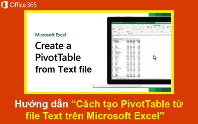 Cách tạo PivotTable từ file Text trên Microsoft Excel