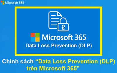 Chính sách Data Loss Prevention (DLP) trên Microsoft 365