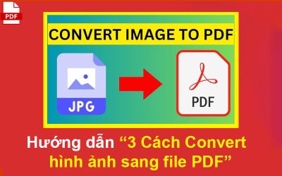 Hướng dẫn 3 Cách Convert hình ảnh sang file PDF
