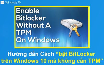 Hướng dẫn Cách bật BitLocker trên Windows 10 mà không cần TPM