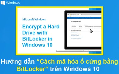 Hướng dẫn Cách mã hóa ổ cứng bằng BitLocker trên Windows 10