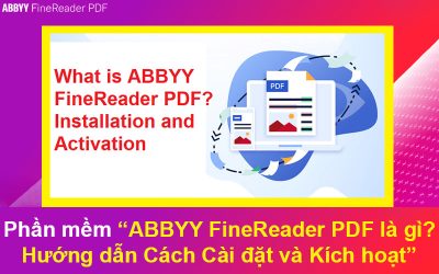 Phần mềm ABBYY FineReader PDF là gì? Hướng dẫn Cách Cài đặt và Kích hoạt