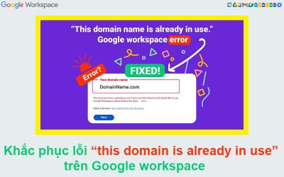 Cách khắc phục lỗi “this domain is already in use” trên Google workspace