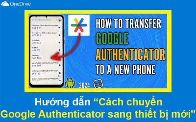 Hướng dẫn Cách chuyển Google Authenticator sang thiết bị mới