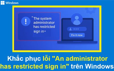 Khắc phục lỗi “An administrator has restricted sign in” trên Windows