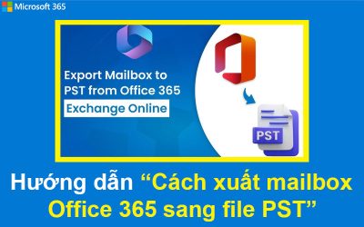 Hướng dẫn Cách xuất mailbox Office 365 sang file PST