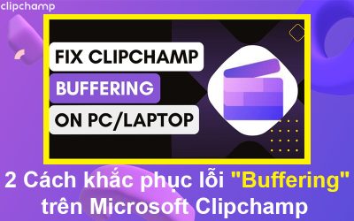2 Cách khắc phục lỗi “Buffering” trên Microsoft Clipchamp