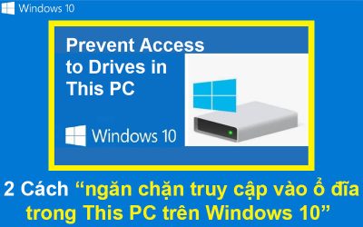 2 Cách ngăn chặn truy cập vào ổ đĩa trong This PC trên Windows 10