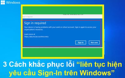 3 Cách khắc phục lỗi liên tục hiện yêu cầu Sign-In trên Windows