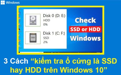 3 Cách kiểm tra ổ cứng của bạn là SSD hay HDD trên Windows 10