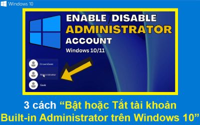 3 cách Bật hoặc Tắt tài khoản Built-in Administrator trên Windows 10