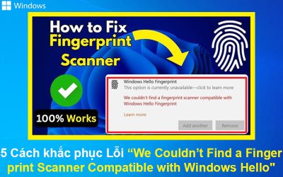 5 Cách khắc phục Lỗi “We Couldn’t Find a Fingerprint Scanner Compatible with Windows Hello”