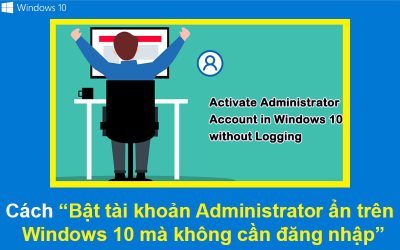 Cách Bật tài khoản Administrator ẩn trên Windows 10 mà không cần đăng nhập
