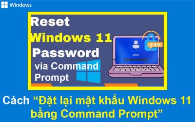 Cách Đặt lại mật khẩu Windows 11 bằng Command Prompt