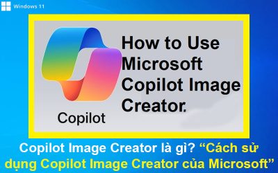 Copilot Image Creator là gì? Cách sử dụng Copilot Image Creator của Microsoft