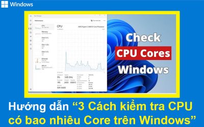 Hướng dẫn 3 Cách kiểm tra CPU có bao nhiêu Core trên Windows