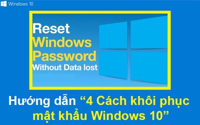 Hướng dẫn 4 Cách khôi phục mật khẩu Windows 10