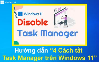 Hướng dẫn 4 Cách tắt Task Manager trên Windows 11