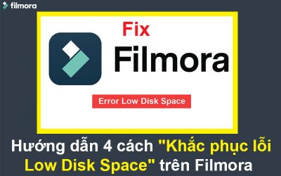 Hướng dẫn 4 cách khắc phục lỗi “Low Disk Space” trên Filmora