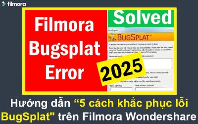 Hướng dẫn 5 cách “khắc phục lỗi BugSplat” trên Filmora Wondershare