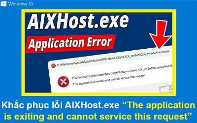 Khắc phục lỗi AIXHost.exe “The application is exiting and cannot service this request”