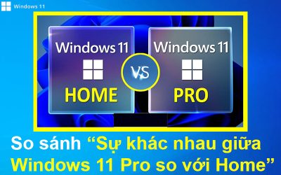 So sánh Sự khác nhau giữa Windows 11 Pro so với Home