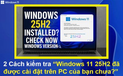 2 Cách kiểm tra Windows 11 25H2 đã được cài đặt trên PC của bạn chưa