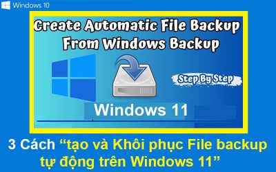3 Cách tạo và Khôi phục File backup tự động trên Windows 11