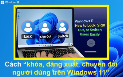 Cách khóa, đăng xuất, chuyển đổi người dùng trên Windows 11