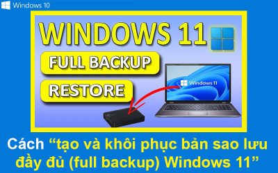 Cách tạo và khôi phục bản sao lưu đầy đủ (full backup) Windows 11