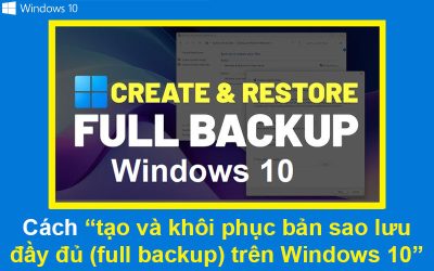 Cách tạo và khôi phục bản sao lưu đầy đủ (full backup) trên Windows 10