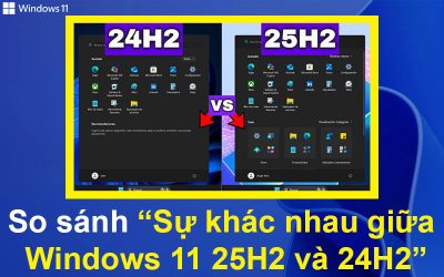 So sánh sự khác nhau giữa Windows 11 25H2 và 24H2