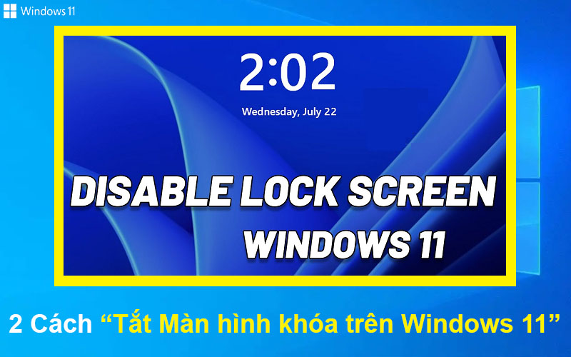 2 Cách tắt Màn hình khóa trên Windows 11