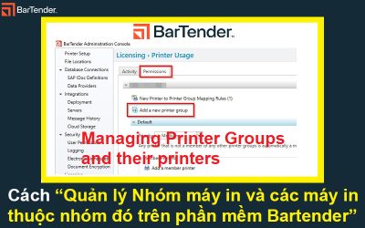 Cách Quản lý Nhóm máy in và các máy in thuộc nhóm đó trên phần mềm Bartender