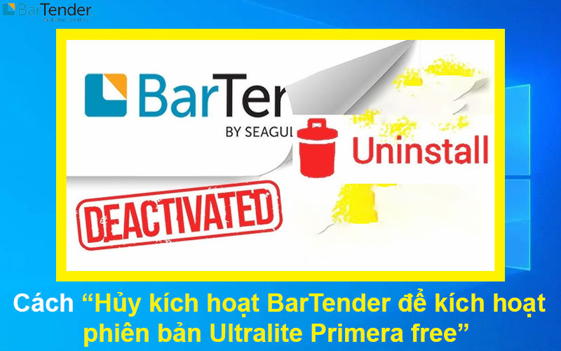 Cách hủy kích hoạt BarTender để kích hoạt phiên bản Ultralite Primera free