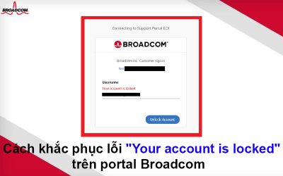 Cách khắc phục lỗi “Your account is locked” trên portal Broadcom