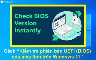 Cách kiểm tra phiên bản UEFI (BIOS) của máy tính trên Windows 11
