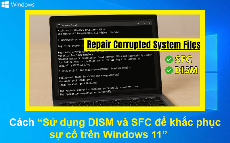Cách sử dụng DISM và SFC để khắc phục sự cố trên Windows 11