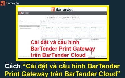 Cài đặt và cấu hình BarTender Print Gateway trên BarTender Cloud