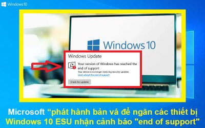 Microsoft phát hành bản vá để ngăn các thiết bị Windows 10 ESU nhận cảnh báo “kết thúc hỗ trợ”.