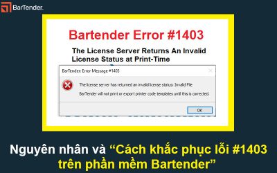 Nguyên nhân và Cách khắc phục lỗi #1403 trên phần mềm Bartender