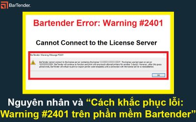 Nguyên nhân và Cách khắc phục lỗi Warning #2401 trên phần mềm Bartender