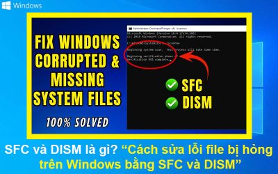 SFC và DISM là gì? Cách sửa lỗi file bị hỏng trên Windows bằng SFC và DISM